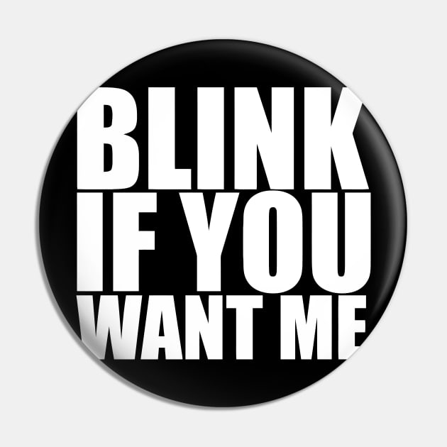 Blink If You Want Me Pin by Miya009