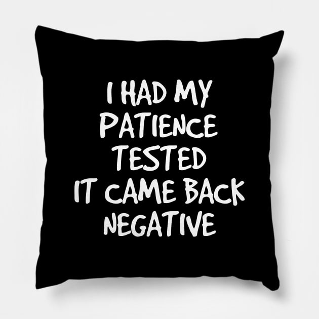 I Had My Patience Tested It Came Back Negative - Funny Sayings Pillow by Textee Store