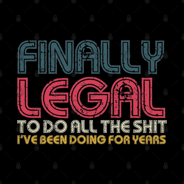 Finally Legal To Do All The Shit I've Been Doing For Years Funny 21st Birthday by Egit