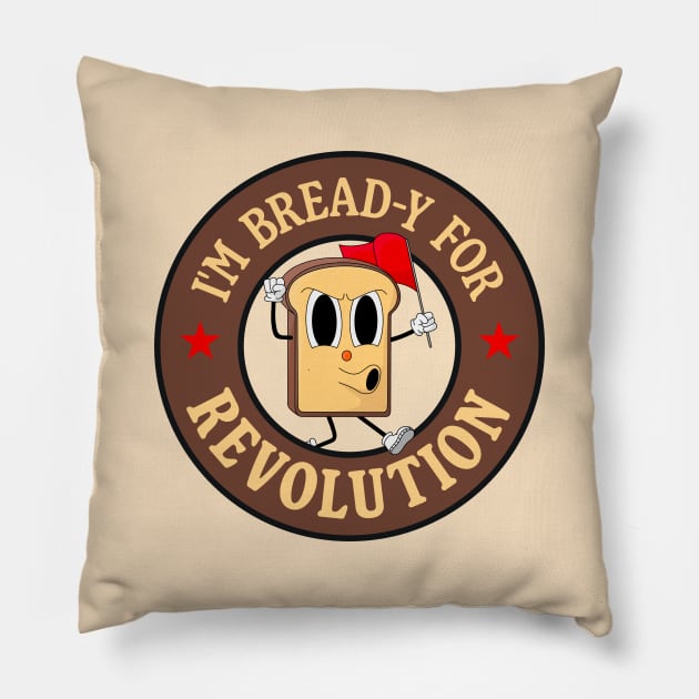I'm Bread-y For Revolution - Funny Left Wing Pun Pillow by Football from the Left