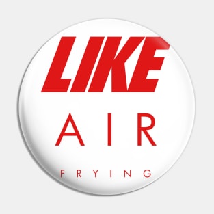 LIKE AIR (frying) Pin