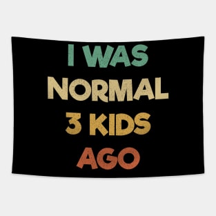 Funny Mom Shirt, I Was Normal Three Kids Ago Shirt, Gift For Mom, Mom Birthday Tee, Cute Mom Shirt, Mom Gift T-Shirt, Funny Mama Shirt Tapestry