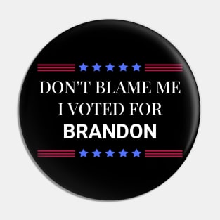 Don't Blame Me I Voted For Brandon Pin