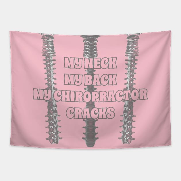 My Neck My Back My Chiropractor Cracks Tapestry by TeachUrb