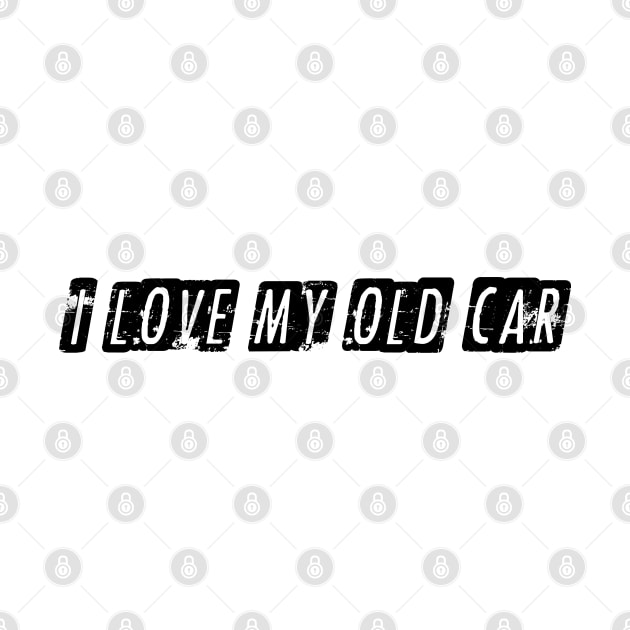 I love my old car by OSJ Store