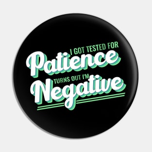 I Got Tested For Patience Turns Out I'm Negative funny design Pin