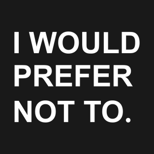 I Would prefer not to. (Zizek/Bartleby) T-Shirt