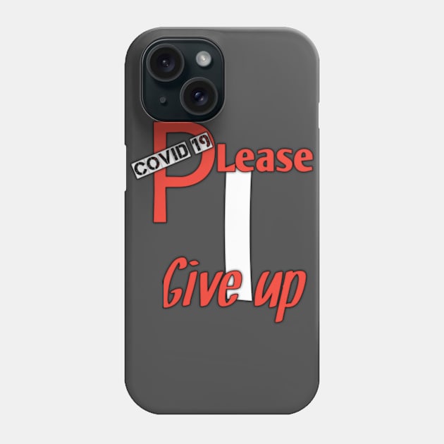 Covid 19,please, i give up Phone Case by Ehabezzat