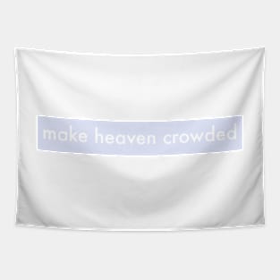 MAKE HEAVEN CROWDED Tapestry