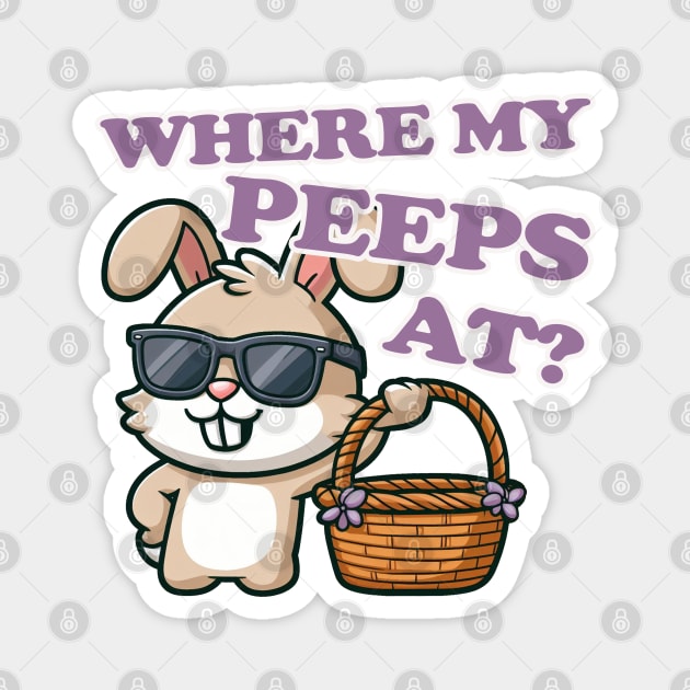 Where My Peeps At Easter Magnet by PopCultureShirts