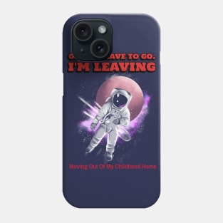 I am leaving home | MOVING OUT Phone Case