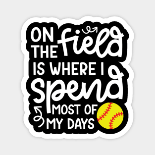 On The Field Is Where I Spend Most Of My Days Softball Player Cute Funny Magnet