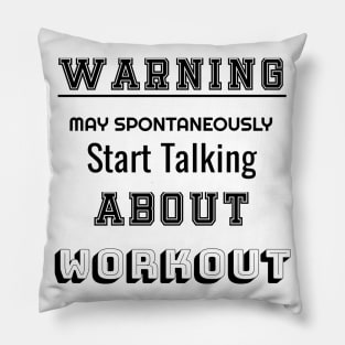 Warning may spontaneously start talking about workout Pillow