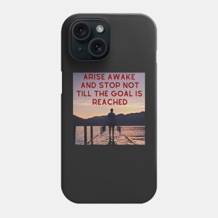 Arise Awake And Stop Not Till The Goal Is Reached Phone Case