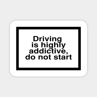 Health Warning: Driving is highly addictive, do not start Magnet