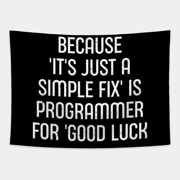 Because 'It's Just a Simple Fix' is Programmer for 'Good Luck' Tapestry by trendynoize