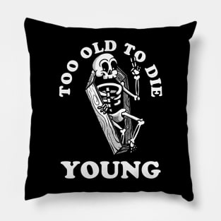 Too Old To Die Young Pillow