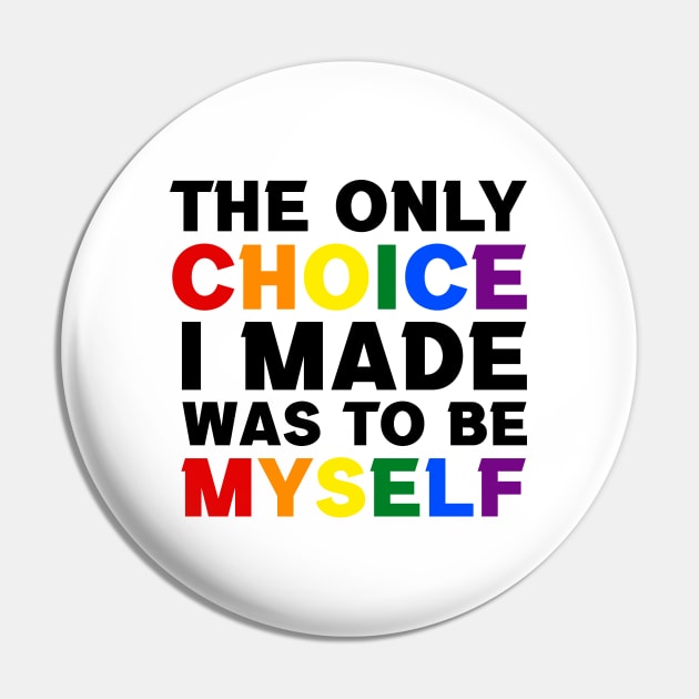 The Only Choice I made Was To Be Myself Pin by InfiniTee Design