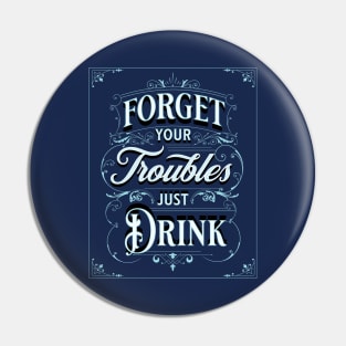 Forget your troubles Funny Alcohol Pin