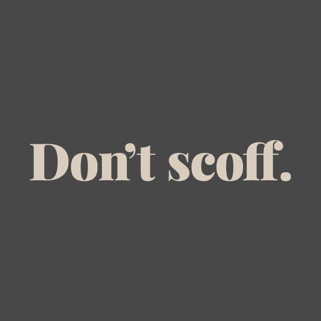 Don't Scoff by calebfaires