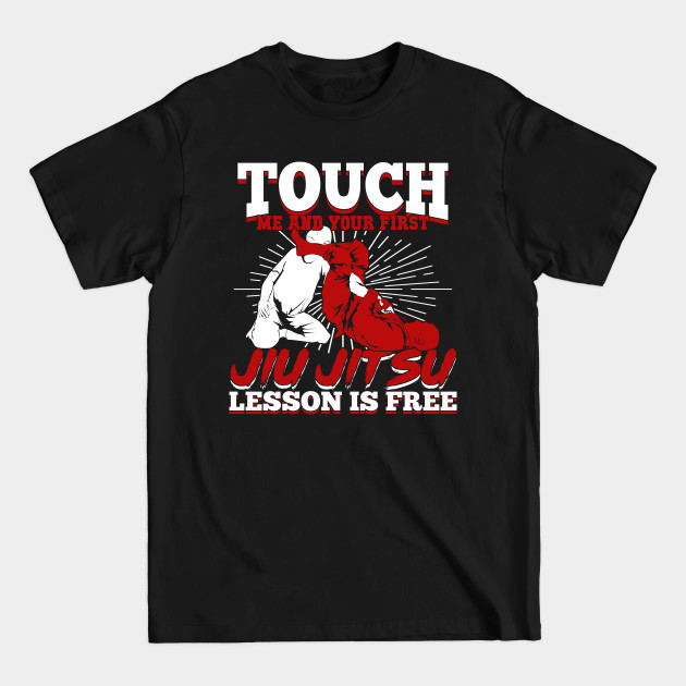 Disover Touch Me And Your First Jiu Jitsu Lesson Is Free - Jiu Jitsu - T-Shirt