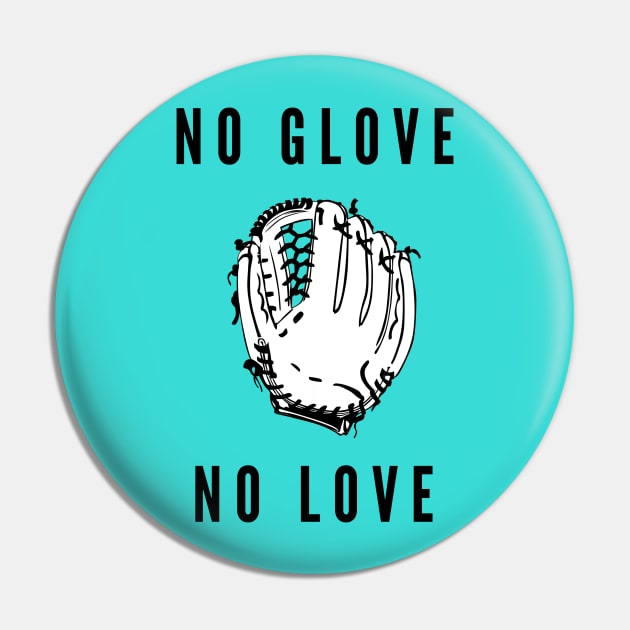 No glove no love- a baseball softball design Pin by C-Dogg