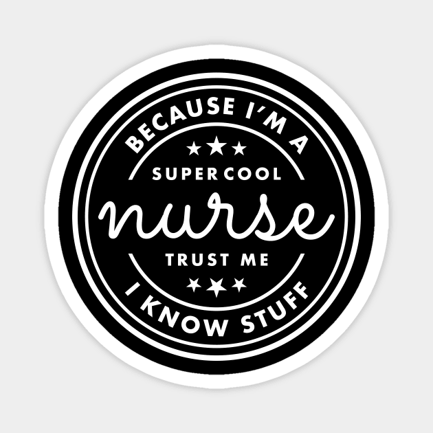 Because I’m a super cool nurse, trust me I know stuff White Typography Magnet by DailyQuote