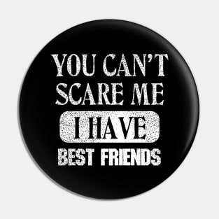 You Can't Scare Me I Have Best Friends Pin