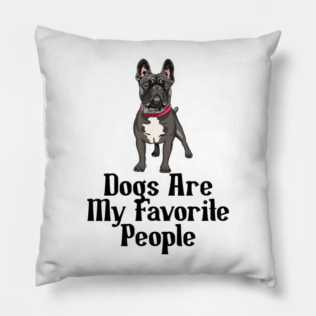 Dogs are my favorite people french bulldogs Pillow by nextneveldesign