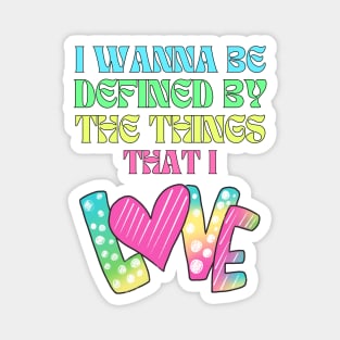 I wanna be defined by the things that I Love Daylight Lyrics Magnet