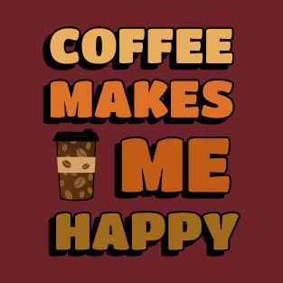 COFFEE Drinker Coffee Makes Me Happy T-Shirt