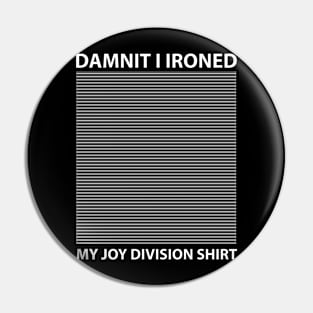 Funny Damnit I Ironed My Joy Division Pin