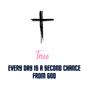 Every day is a second chance from God T-Shirt