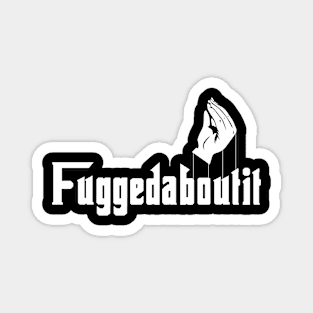 Fuggedaboutit Magnet