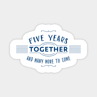 Five Years together and many more to come marriage anniversary Magnet