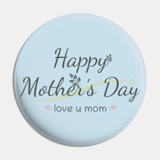 Happy Mothers Day, love u mom Pin