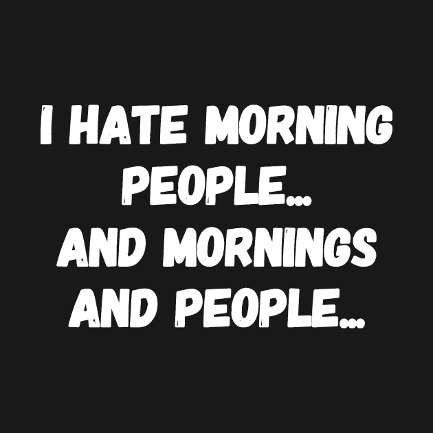 I hate people and mornings and people by captainmood