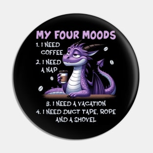 Dragon My Four Moods I Need Coffee A Nap A Vacation Duct Pin