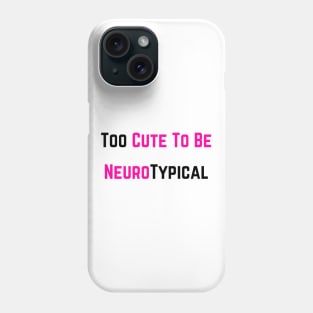 Too cute to be a Neurotypical Phone Case