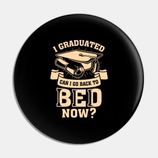 I Graduated Can I Go Back To Bed Now Pin