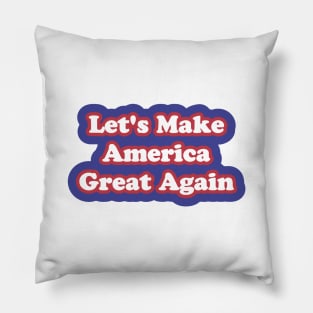 Let's Make America Great Again Pillow