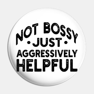 not bossy just aggressively helpful Pin