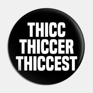 Thicc Thiccer Thiccest Pin