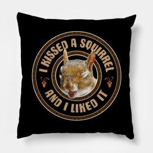 I Kissed A Squirrel - funny parody Pillow