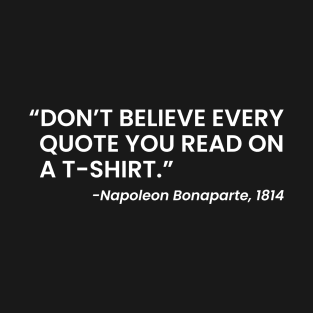 don't believe every quote you read white T-Shirt