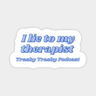 I lie to my therapist Magnet