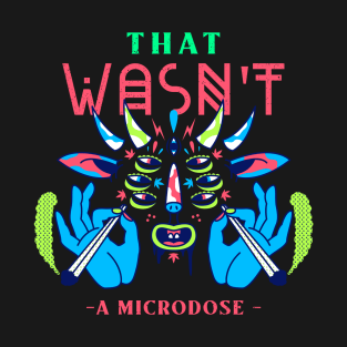 That Wasn't a Microdose Trippy Colorful 420 Art Design T-Shirt