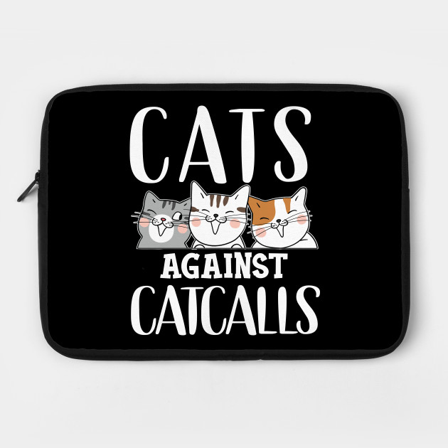 Cats Against Catcalls Shout Or Whistle Catcalls Laptop Case