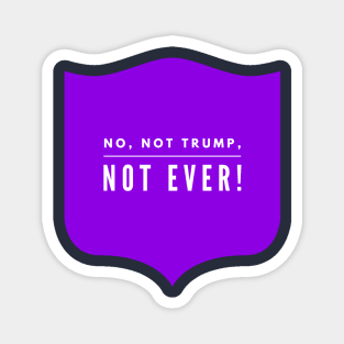 No, not Trump, not Ever! Magnet