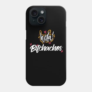 Hola Bitchachos Phone Case